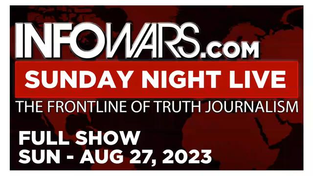 SUNDAY NIGHT LIVE [FULL] Sunday 8/27/23 • Free Speech On The Chopping Block As Globalists...